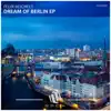 Dream of Berlin - Ep album lyrics, reviews, download