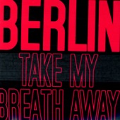 Berlin - Take My Breath Away