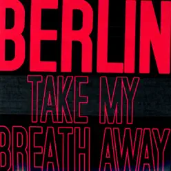 Take My Breath Away (Re-Recorded Versions) - Single - Berlin