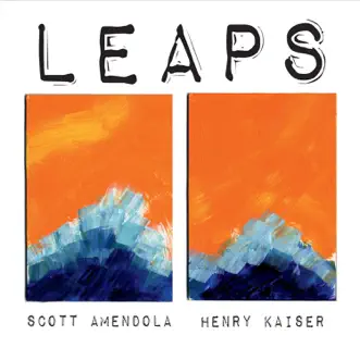 Leaps by Henry Kaiser & Scott Amendola album reviews, ratings, credits