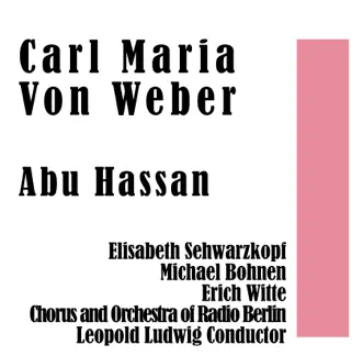 Carl Maria Von Weber: Abu Hasasn by Elisabeth Sehwarzkopf, Michael Bohnen, Erich Witte, Chorus of Radio Berlin, Orchestra Of Radio Berlin & Leopold Ludwig album reviews, ratings, credits