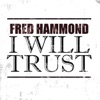 Fred Hammond - I Will Trust