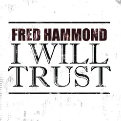 I Will Trust - Single - Fred Hammond