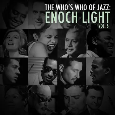 A Who's Who of Jazz: Enoch Light, Vol. 6 - Enoch Light A Who's Who of Jazz: Enoch Light, Vol. 6 - Enoch Light