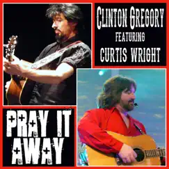 Pray It Away (feat. Curtis Wright) - Single by Clinton Gregory album reviews, ratings, credits