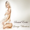 Sensual Erotic Lounge Vibrations (Finest Sexy & Exotic Kamasutra Chill out Moods)