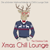 Xmas Chill Lounge (Die schönsten Weihnachtslieder im Chill & Lounge Style) - The Christmas Cafe
