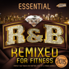 Essential R&B - Remixed for Fitness 2015 - Perfect R and B Tracks for Partying, Keep Fit & Fitness Workout - Various Artists