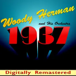 Woody Herman and His Orchestra 1937 (Digitally Remastered) - Woody Herman