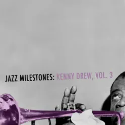 Jazz Milestones: Kenny Drew, Vol. 3 - Kenny Drew Jazz Milestones: Kenny Drew, Vol. 3 - Kenny Drew