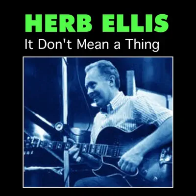 It Don't Mean a Thing - Herb Ellis It Don't Mean a Thing - Herb Ellis