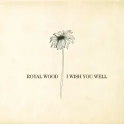 I Wish You Well - Royal Wood I Wish You Well - Royal Wood