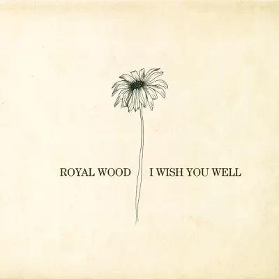I Wish You Well - Royal Wood I Wish You Well - Royal Wood
