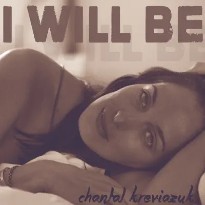 I Will Be - Single - Chantal Kreviazuk