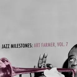 Jazz Milestones: Art Farmer, Vol. 7 - Art Farmer Jazz Milestones: Art Farmer, Vol. 7 - Art Farmer
