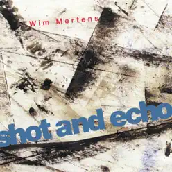 Shot and Echo - A Sense of Place - Wim Mertens