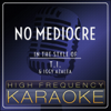 No Mediocre (Instrumental Version) - High Frequency Karaoke