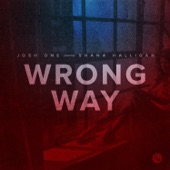 Josh One - Wrong Way (feat. Shana Halligan)