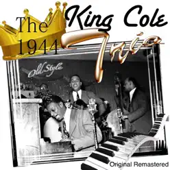 The King Cole Trio (1944 Remastered) - Nat King Cole Trio The King Cole Trio (1944 Remastered) - Nat King Cole Trio