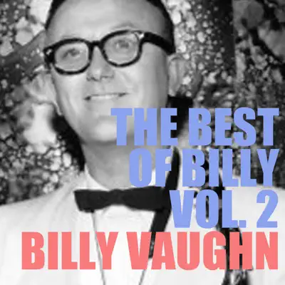 The Best of Billy, Vol. 2 - Billy Vaughn The Best of Billy, Vol. 2 - Billy Vaughn
