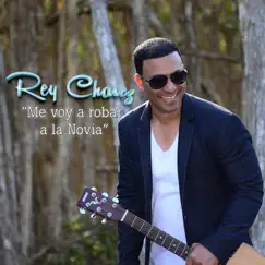 Me Voy A Robar A La Novia - Single by Rey Chavez album reviews, ratings, credits