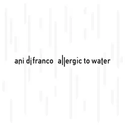 Allergic To Water - Ani DiFranco