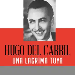 Una Lágrima Tuya - Single - Hugo Del Carril Una Lágrima Tuya - Single - Hugo Del Carril