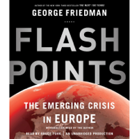 George Friedman - Flashpoints: The Emerging Crisis in Europe (Unabridged) artwork