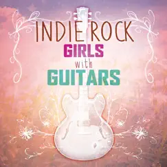 Indie Rock Girls with Guitars by Various Artists album reviews, ratings, credits