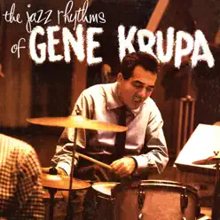 The Jazz Rhythms of Gene Krupa (Remastered) - Gene Krupa The Jazz Rhythms of Gene Krupa (Remastered) - Gene Krupa