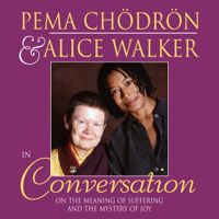 Pema Chödrön & Alice Walker - Pema Chödrön and Alice Walker in Conversation: On the Meaning of Suffering and the Mystery of Joy artwork