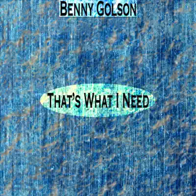 That's What I Need (Remastered) - Benny Golson That's What I Need (Remastered) - Benny Golson