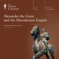 Kenneth W. Harl & The Great Courses - Alexander the Great and the Macedonian Empire artwork