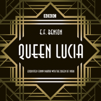 E. F. Benson & Aubrey Woods - Queen Lucia: The BBC Radio 4 Dramatization artwork