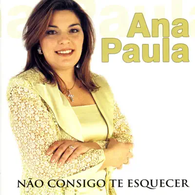 Não Consigo Te Esquecer - Ana Paula