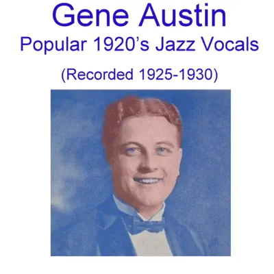 Gene Austin Popular 1920's Jazz Vocals (Recorded 1925-1930) - Gene Austin Gene Austin Popular 1920's Jazz Vocals (Recorded 1925-1930) - Gene Austin