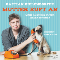 Bastian Bielendorfer - Mutter ruft an: Mein Anschiss unter dieser Nummer artwork