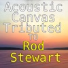 Acoustic Canvas Tributed To Rod Stewart