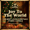 Joy to the World - The Most Loved Christmas Hymns & Carols - Various Artists