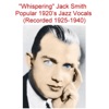 Whispering Jack Smith Popular 1920's Jazz Vocals (Recorded 1925-1940)