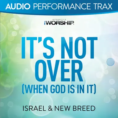 It's Not Over (When God Is In It) [Audio Performance Trax] - Israel & New Breed