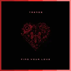 Find Your Love - Single by Trends album reviews, ratings, credits