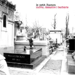 Morts, Desastre I Barbàrie - Le Petit Ramon