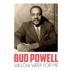 Willow Weep for Me - Single - Bud Powell Willow Weep for Me - Single - Bud Powell
