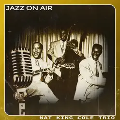 Jazz on Air - Nat King Cole Trio Jazz on Air - Nat King Cole Trio