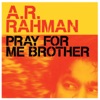 A. R. Rahman - Pray For Me Brother
