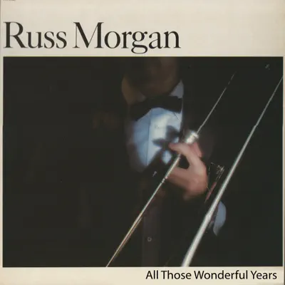 All Those Wonderful Years - Russ Morgan All Those Wonderful Years - Russ Morgan