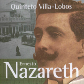 Ernesto Nazareth - Quinteto Villa-Lobos