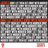 Jasiri X - Don't Let Them Get Away With Murder