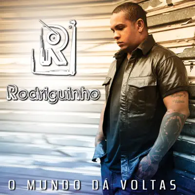 O Mundo Dá Voltas - Rodriguinho O Mundo Dá Voltas - Rodriguinho